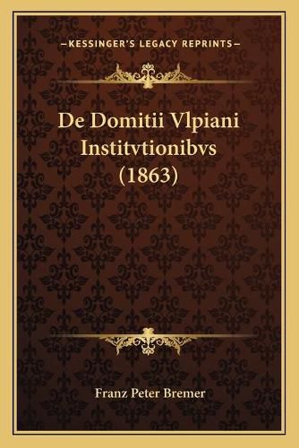 Cover image for de Domitii Vlpiani Institvtionibvs (1863)