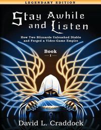 Cover image for Stay Awhile and Listen: Book I Legendary Edition: How Two Blizzards Unleashed Diablo and Forged an Empire