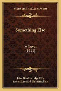 Cover image for Something Else: A Novel (1911)