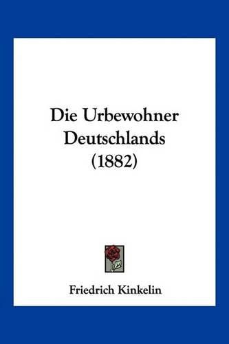 Cover image for Die Urbewohner Deutschlands (1882)