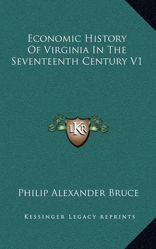 Economic History of Virginia in the Seventeenth Century V1