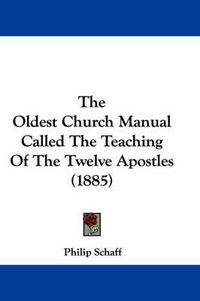 Cover image for The Oldest Church Manual Called the Teaching of the Twelve Apostles (1885)