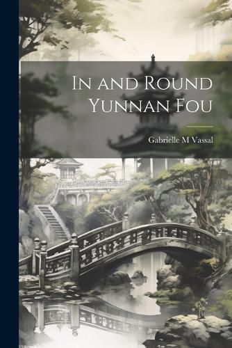 Cover image for In and Round Yunnan Fou