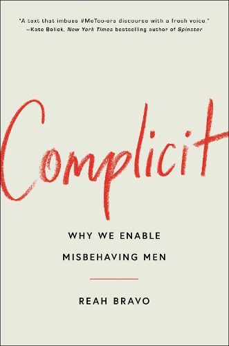 Complicit: Why We Enable Misbehaving Men