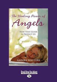 Cover image for The Healing Power of Angels: How They Guide and Protect Us