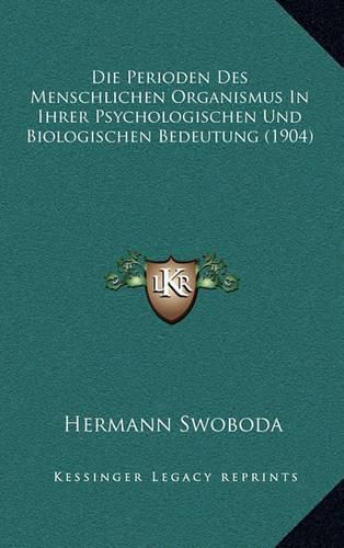 Cover image for Die Perioden Des Menschlichen Organismus in Ihrer Psychologischen Und Biologischen Bedeutung (1904)