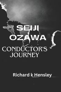 Cover image for Seiji Ozawa; Conductor's Journey