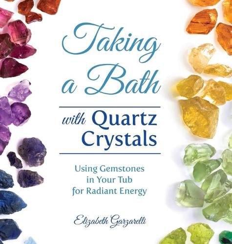 Cover image for Taking a Bath with Quartz Crystals: Using Gemstones in Your Tub for Radiant Energy