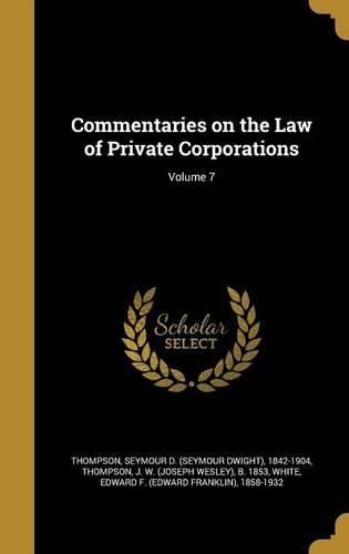 Cover image for Commentaries on the Law of Private Corporations; Volume 7
