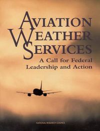 Cover image for Aviation Weather Services: A Call for Federal Leadership and Action