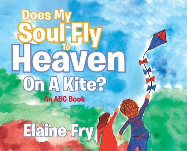 Cover image for Does My Soul Fly to Heaven on a Kite?: An ABC Book