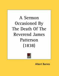 Cover image for A Sermon Occasioned by the Death of the Reverend James Patterson (1838)