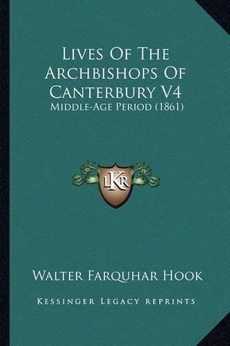 Cover image for Lives of the Archbishops of Canterbury V4 Lives of the Archbishops of Canterbury V4: Middle-Age Period (1861) Middle-Age Period (1861)