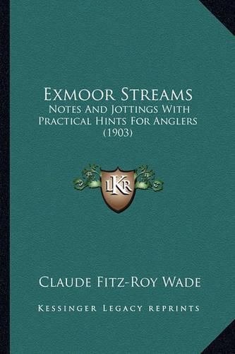 Cover image for Exmoor Streams: Notes and Jottings with Practical Hints for Anglers (1903)