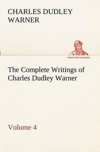 Cover image for The Complete Writings of Charles Dudley Warner - Volume 4