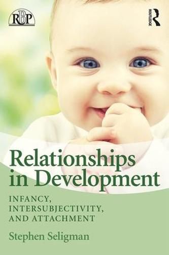 Cover image for Relationships in Development: Infancy, Intersubjectivity, and Attachment