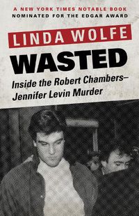 Cover image for Wasted: Inside the Robert Chambers-Jennifer Levin Murder