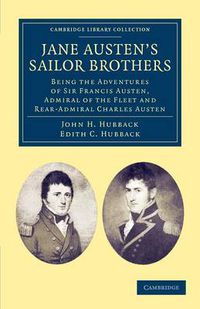 Cover image for Jane Austen's Sailor Brothers: Being the Adventures of Sir Francis Austen, G.C.B., Admiral of the Fleet and Rear-Admiral Charles Austen