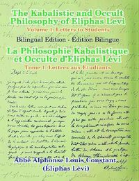 Cover image for The Kabalistic and Occult Philosophy of Eliphas Levi - Volume 1: Letters to Students