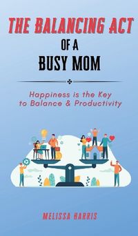 Cover image for The Balancing Act of A Busy Mom