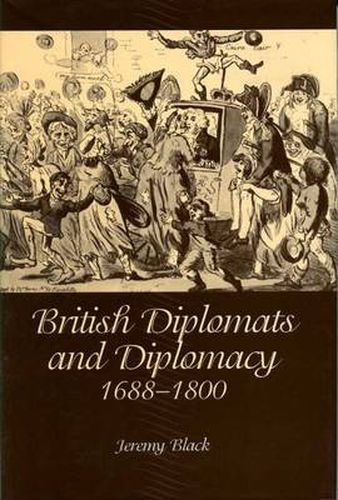 Cover image for British Diplomats and Diplomacy, 1688-1800