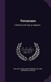 Cover image for Verrazzano: A Motion for the Stay of Judgment ..