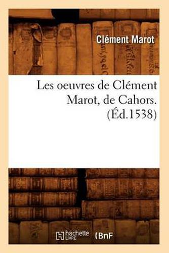 Les Oeuvres de Clement Marot, de Cahors . (Ed.1538)