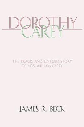Cover image for Dorothy Carey: The Tragic and Untold Story of Mrs. William Carey