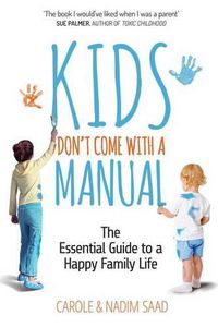 Cover image for Kids Don't Come With a Manual: The Essential Guide to a Happy Family Life