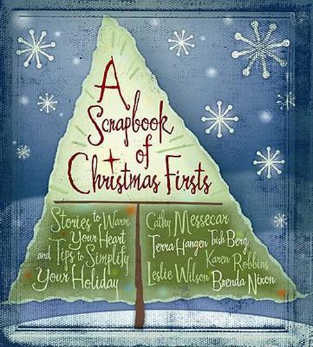A Scrapbook of Christmas Firsts: Stories to Warm Your Heart and Tips to Simplify Your Holiday