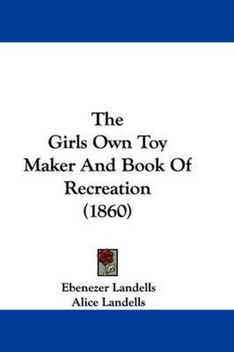 Cover image for The Girls Own Toy Maker And Book Of Recreation (1860)