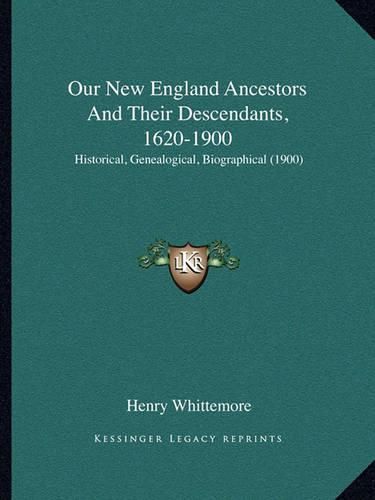 Our New England Ancestors and Their Descendants, 1620-1900: Historical, Genealogical, Biographical (1900)