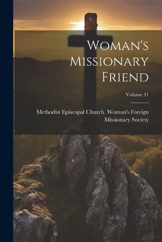 Cover image for Woman's Missionary Friend; Volume 31