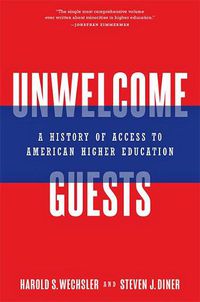 Cover image for Unwelcome Guests: A History of Access to American Higher Education