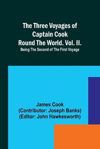 Cover image for The Three Voyages of Captain Cook Round the World. Vol. II. Being the Second of the First Voyage