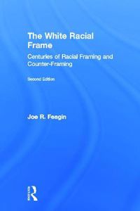 Cover image for The White Racial Frame: Centuries of Racial Framing and Counter-Framing