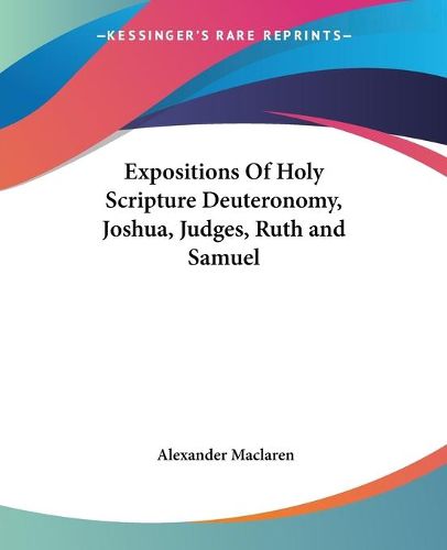 Cover image for Expositions Of Holy Scripture Deuteronomy, Joshua, Judges, Ruth and Samuel