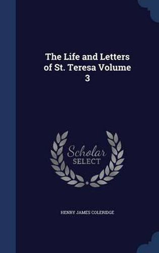 The Life and Letters of St. Teresa; Volume 3