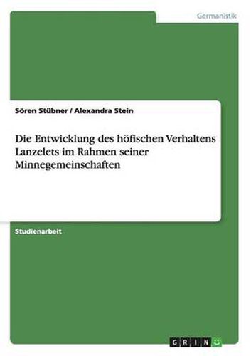 Cover image for Die Entwicklung des hoefischen Verhaltens Lanzelets im Rahmen seiner Minnegemeinschaften