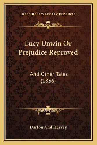 Cover image for Lucy Unwin or Prejudice Reproved: And Other Tales (1836)