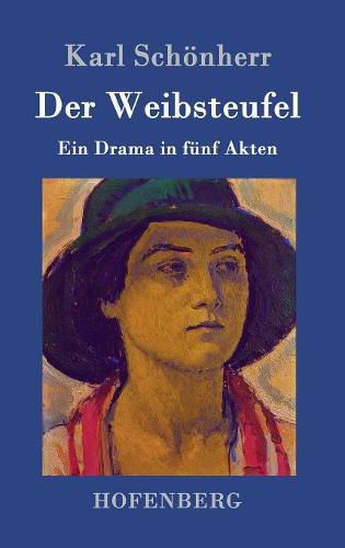 Der Weibsteufel: Ein Drama in funf Akten