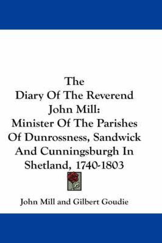 Cover image for The Diary of the Reverend John Mill: Minister of the Parishes of Dunrossness, Sandwick and Cunningsburgh in Shetland, 1740-1803