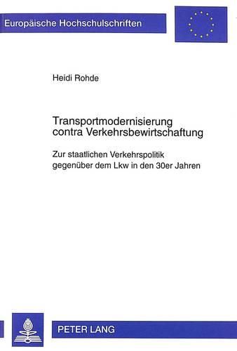 Cover image for Transportmodernisierung Contra Verkehrsbewirtschaftung: Zur Staatlichen Verkehrspolitik Gegenueber Dem Lkw in Den 30er Jahren