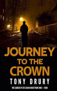 Cover image for Journey to the Crown: The Career of DCI Sarah Rudd from 2003 - 2008