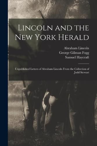 Lincoln and the New York Herald: Unpublished Letters of Abraham Lincoln From the Collection of Judd Stewart