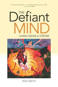 Cover image for The Defiant Mind: Living Inside a Stroke