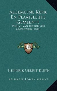 Cover image for Algemeene Kerk En Plaatselijke Gemeente: Proeve Van Historisch Onderzoek (1888)