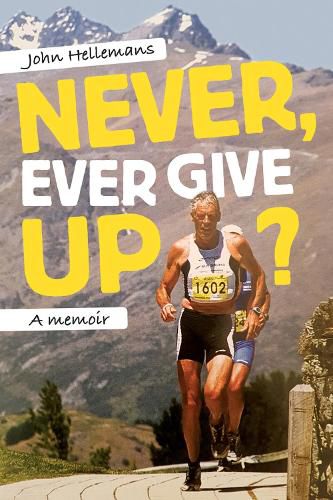 Cover image for Never, Ever Give Up?: A memoir