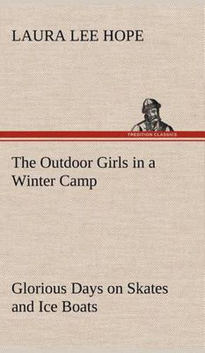 The Outdoor Girls in a Winter Camp Glorious Days on Skates and Ice Boats