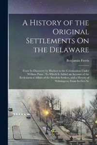 Cover image for A History of the Original Settlements On the Delaware